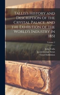 Produktbild: Tallis's History and Description of the Crystal Palace, and the Exhibition of the World's Industry in 1851; Volume 2