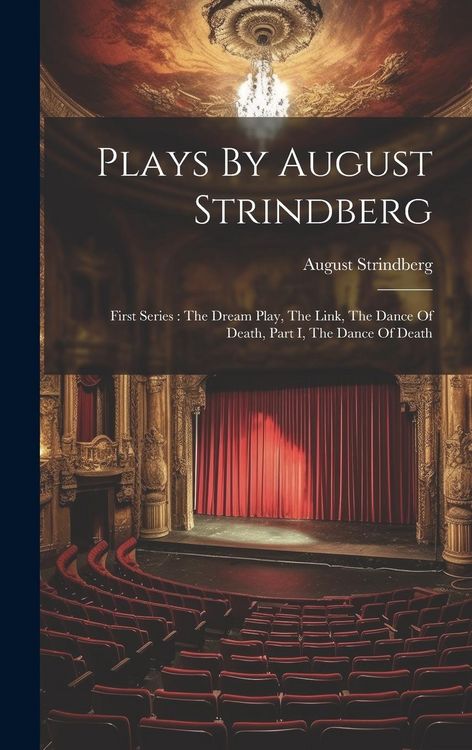 Produktbild: Plays By August Strindberg: First Series: The Dream Play, The Link, The Dance Of Death, Part I, The Dance Of Death