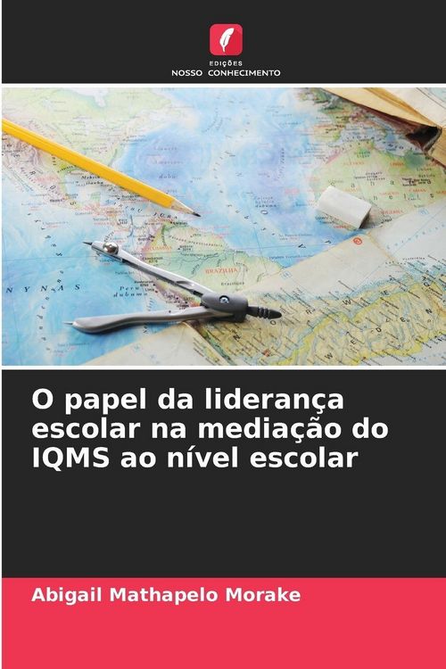 Produktbild: O papel da lideran&ccedil;a escolar na media&ccedil;&atilde;o do IQMS ao n&iacute;vel escolar