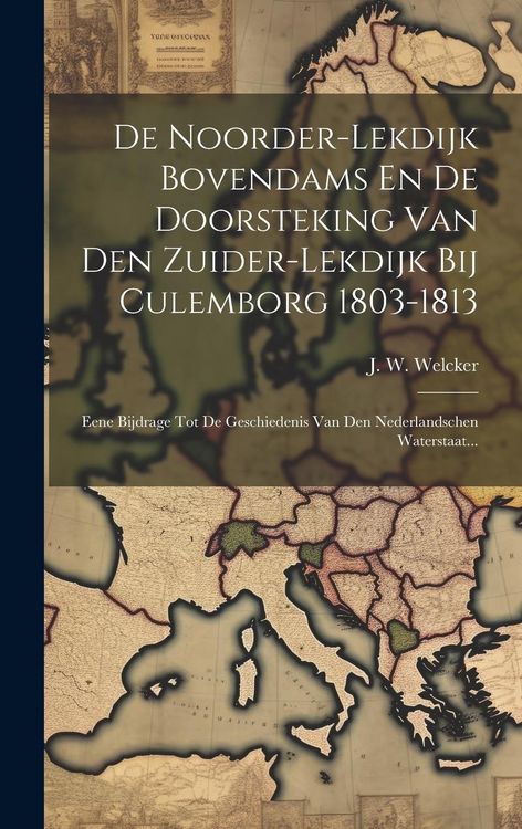 Produktbild: De Noorder-lekdijk Bovendams En De Doorsteking Van Den Zuider-lekdijk Bij Culemborg 1803-1813: Eene Bijdrage Tot De Geschiedenis Van Den Nederlandsche