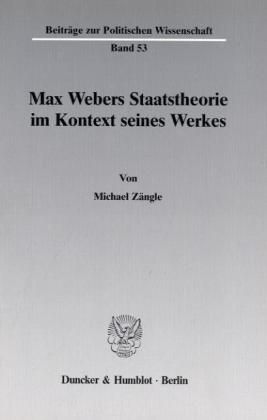 Produktbild: Max Webers Staatstheorie im Kontext seines Werkes.