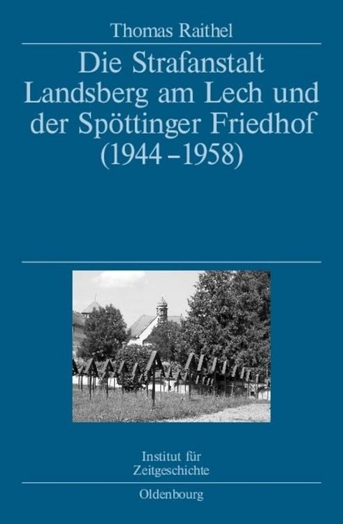 Produktbild: Die Strafanstalt Landsberg am Lech und der Sp&ouml;ttinger Friedhof (1944-1958)