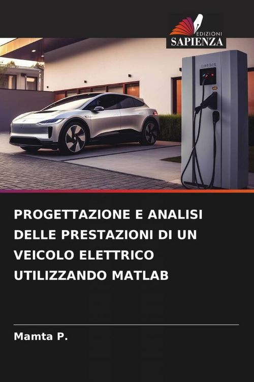 Produktbild: Progettazione E Analisi Delle Prestazioni Di Un Veicolo Elettrico Utilizzando Matlab