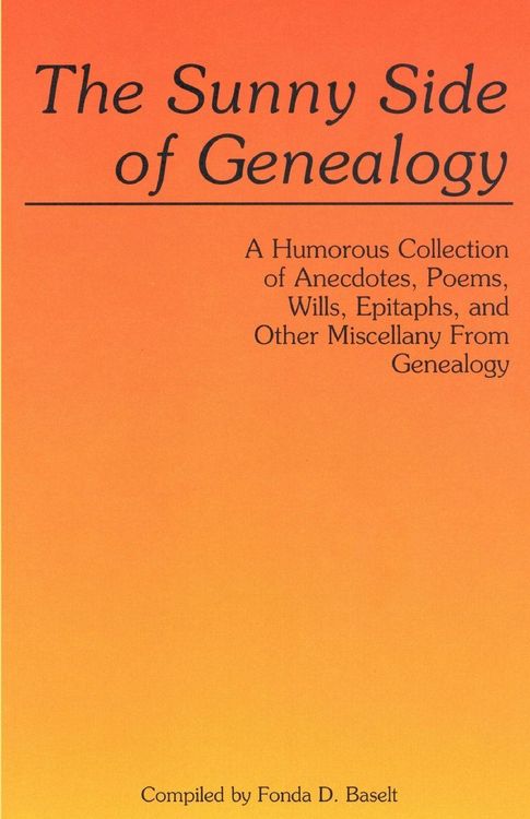 Produktbild: Sunny Side of Genealogy. a Humorous Collection of Anecdotes, Poems, Wills, Epitaphs, and Other Miscellany from Genealogy (Repr W/New Matter)