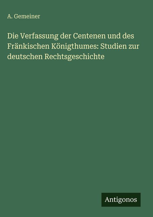 Produktbild: Die Verfassung der Centenen und des Fr&auml;nkischen K&ouml;nigthumes: Studien zur deutschen Rechtsgeschichte
