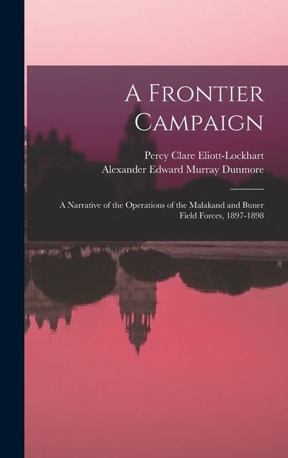 Produktbild: A Frontier Campaign; a Narrative of the Operations of the Malakand and Buner Field Forces, 1897-1898