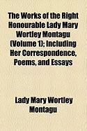 Produktbild: The Works of the Right Honourable Lady Mary Wortley Montagu (Volume 1); Including Her Correspondence, Poems, and Essays