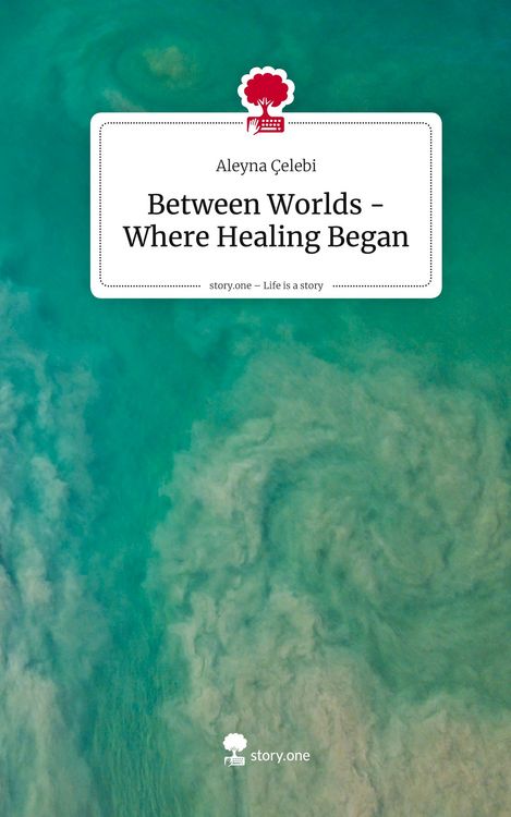 Produktbild: Between Worlds - Where Healing Began. Life is a Story - story.one