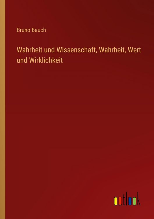 Produktbild: Wahrheit und Wissenschaft, Wahrheit, Wert und Wirklichkeit