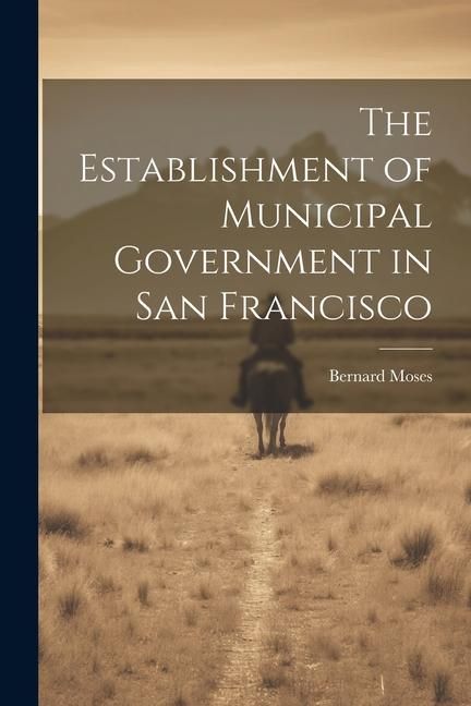 Produktbild: The Establishment of Municipal Government in San Francisco
