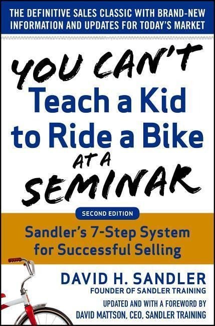 Produktbild: You Can't Teach a Kid to Ride a Bike at a Seminar, 2nd Edition: Sandler Training's 7-Step System for Successful Selling