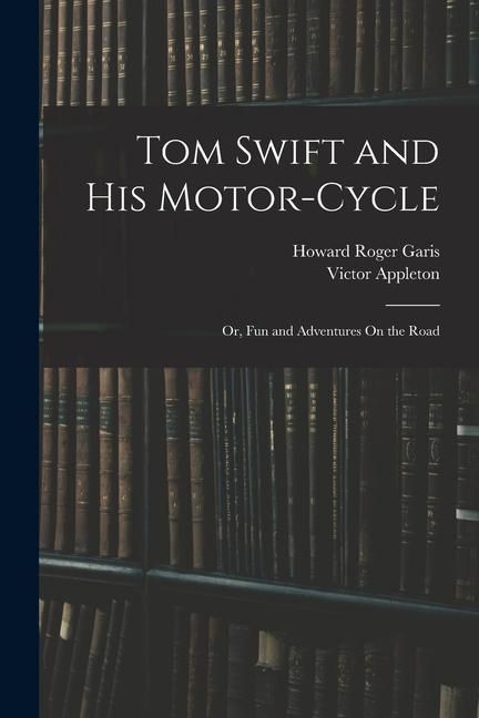 Produktbild: Tom Swift and His Motor-Cycle; Or, Fun and Adventures On the Road