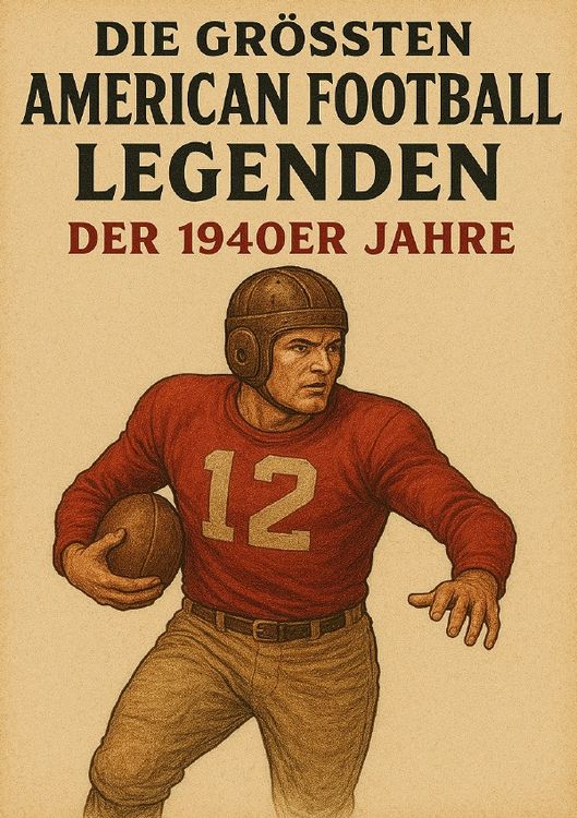 Produktbild: Die gr&ouml;&szlig;ten American Football Legenden der 1940er Jahre