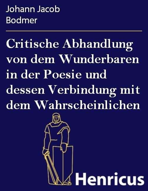 Produktbild: Critische Abhandlung von dem Wunderbaren in der Poesie und dessen Verbindung mit dem Wahrscheinlichen