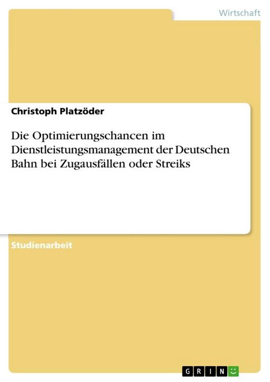 Produktbild: Die Optimierungschancen im Dienstleistungsmanagement der Deutschen Bahn bei Zugausf&auml;llen oder Streiks