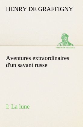 Produktbild: Aventures extraordinaires d'un savant russe; I. La lune