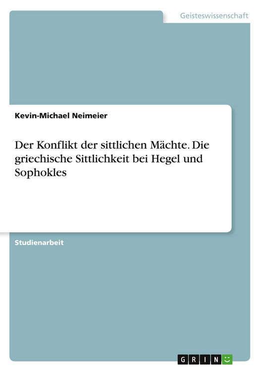 Produktbild: Der Konflikt der sittlichen M&auml;chte. Die griechische Sittlichkeit bei Hegel und Sophokles