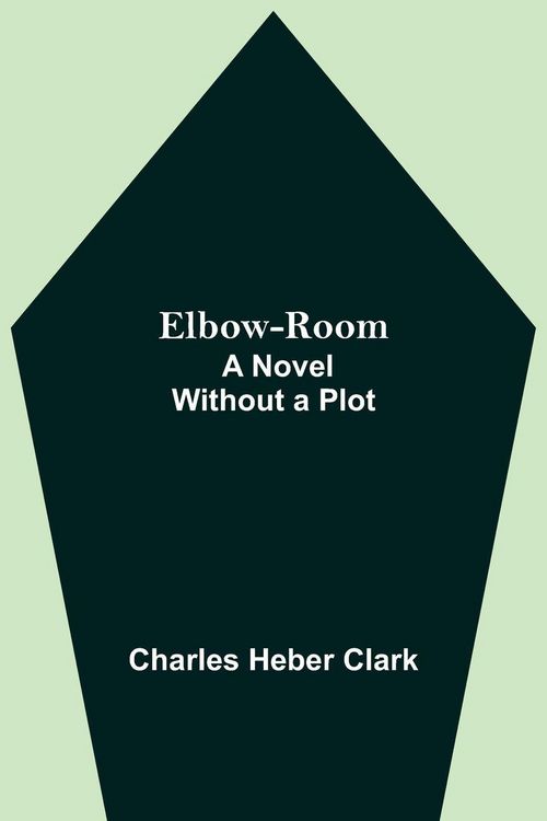 Produktbild: Elbow-Room; A Novel Without a Plot