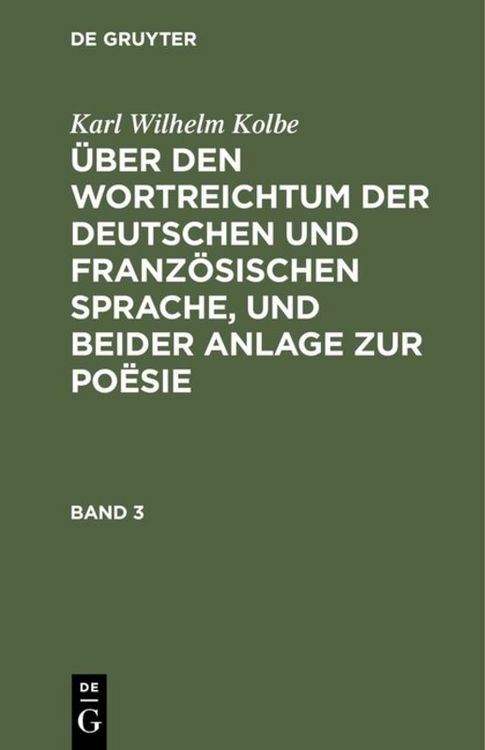 Produktbild: &Uuml;ber den Wortreichtum der deutschen und franz&ouml;sischen Sprache, und beider Anlage zur Po&euml;sie. Band 3