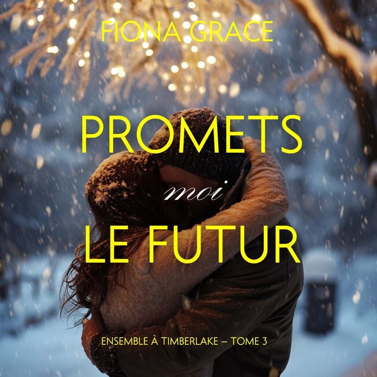 Produktbild: Promets-moi le futur (Ensemble &agrave; Timberlake &mdash; tome 3)