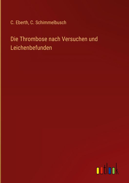 Produktbild: Die Thrombose nach Versuchen und Leichenbefunden