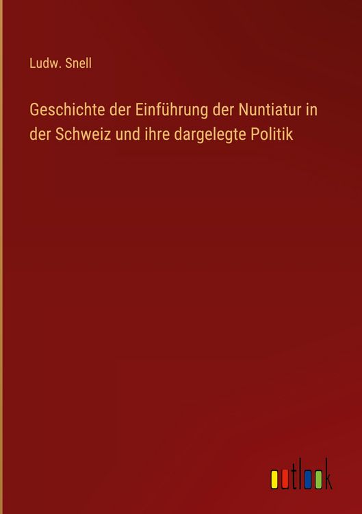 Produktbild: Geschichte der Einf&uuml;hrung der Nuntiatur in der Schweiz und ihre dargelegte Politik