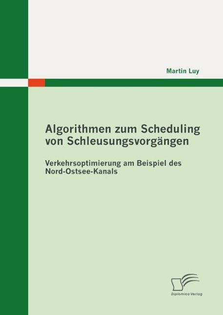 Produktbild: Algorithmen zum Scheduling von Schleusungsvorg&auml;ngen: Verkehrsoptimierung am Beispiel des Nord-Ostsee-Kanals