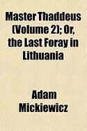 Produktbild: Master Thaddeus (Volume 2); Or, the Last Foray in Lithuania