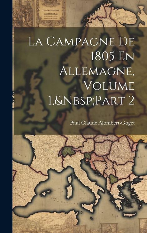 Produktbild: La Campagne De 1805 En Allemagne, Volume 1, Part 2