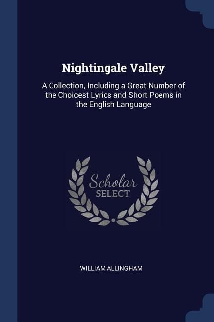 Produktbild: Nightingale Valley: A Collection, Including a Great Number of the Choicest Lyrics and Short Poems in the English Language