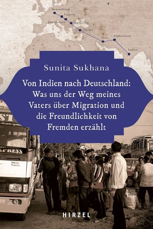 Produktbild: Von Indien nach Deutschland: Was uns der Weg meines Vaters &uuml;ber Migration und die Freundlichkeit von Fremden erz&auml;hlt