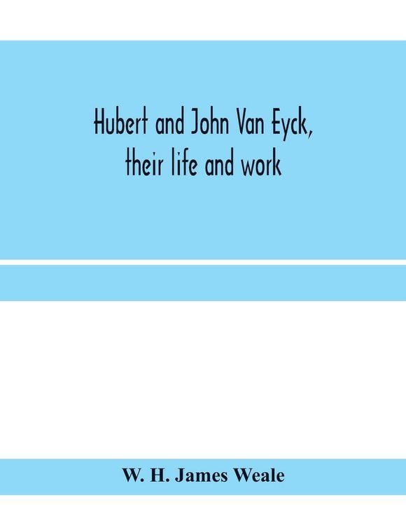 Produktbild: Hubert and John Van Eyck, their life and work