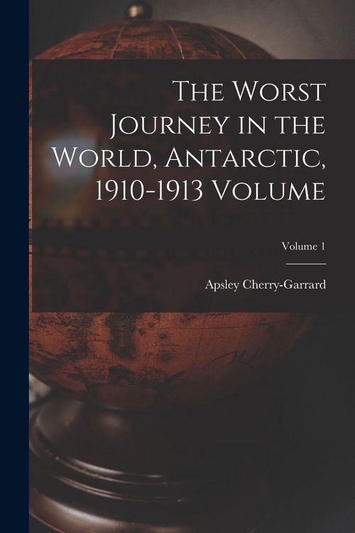Produktbild: The Worst Journey in the World, Antarctic, 1910-1913 Volume; Volume 1