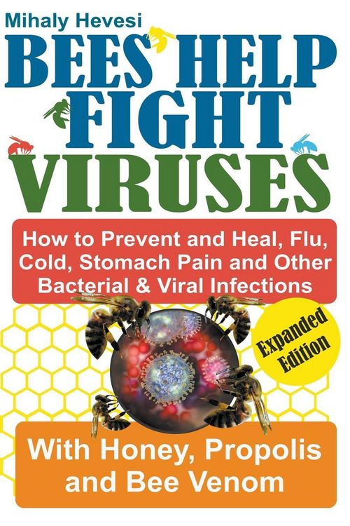 Produktbild: Bees Help Fight Viruses - How to Prevent and Heal Flu, Colds, Stomach Pain and Other Bacterial and Viral Infections