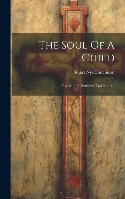 Produktbild: The Soul Of A Child: Five-minute Sermons To Children