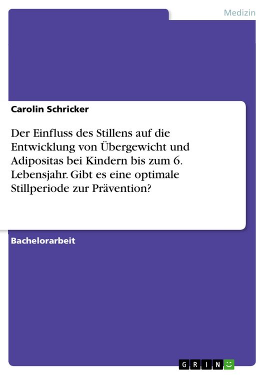 Produktbild: Der Einfluss des Stillens auf die Entwicklung von &Uuml;bergewicht und Adipositas bei Kindern bis zum 6. Lebensjahr. Gibt es eine optimale Stillperiode zur