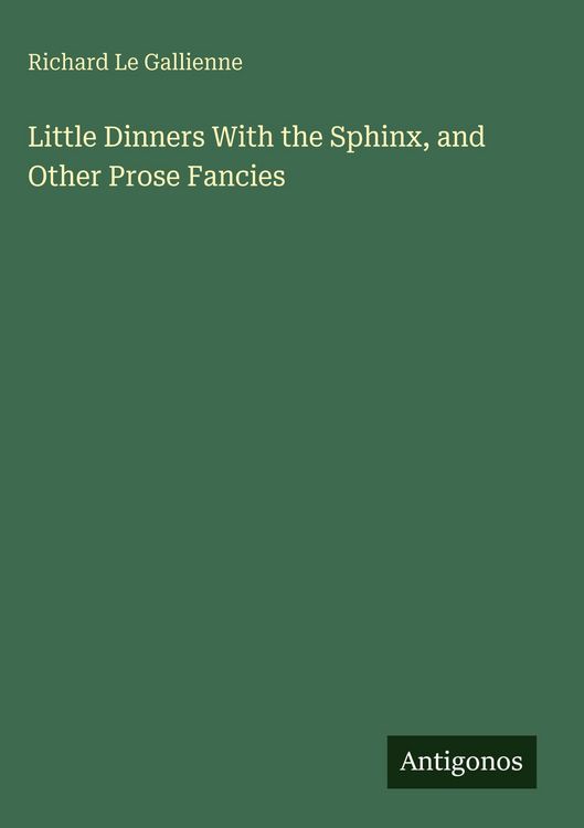 Produktbild: Little Dinners With the Sphinx, and Other Prose Fancies