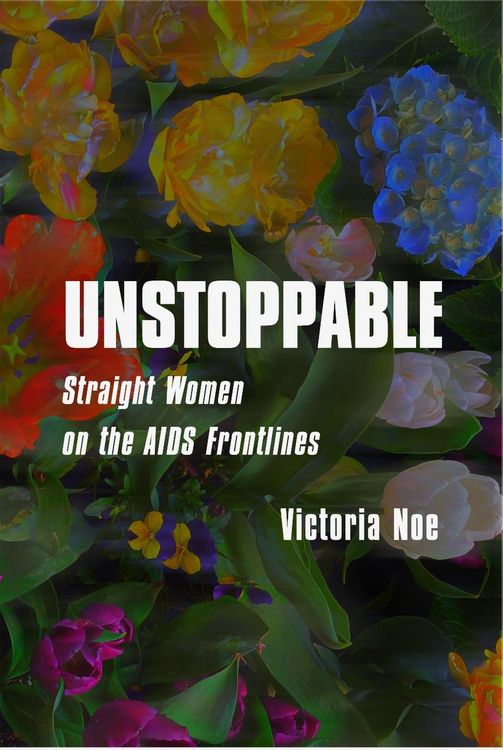Produktbild: UNSTOPPABLE: Straight Women on the AIDS Frontlines