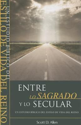 Produktbild: Entre Lo Sagrado y Lo Secular: Un Estudio Biblico del Estilo de Vida del Reino = Beyond the Sacred-Secular Divide