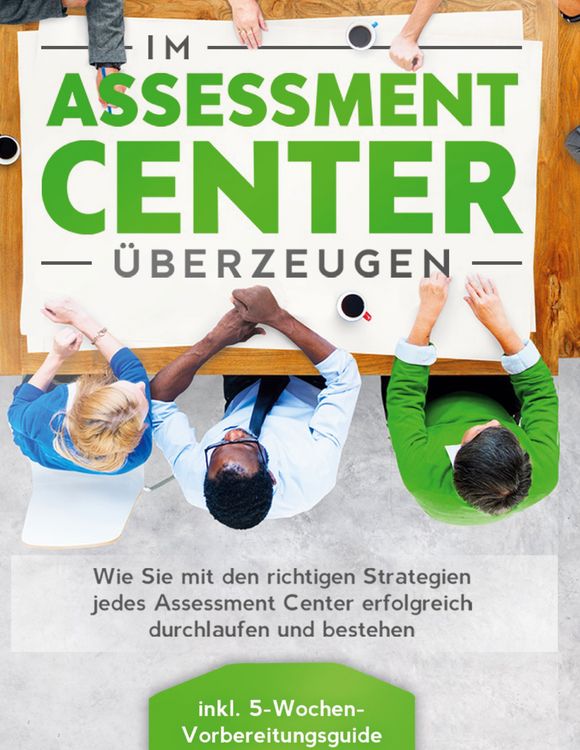 Produktbild: Im Assessment Center &uuml;berzeugen: Wie Sie mit den richtigen Strategien jedes Assessment Center erfolgreich durchlaufen und bestehen - inkl. 5-Wochen-Vorbereitungsguide