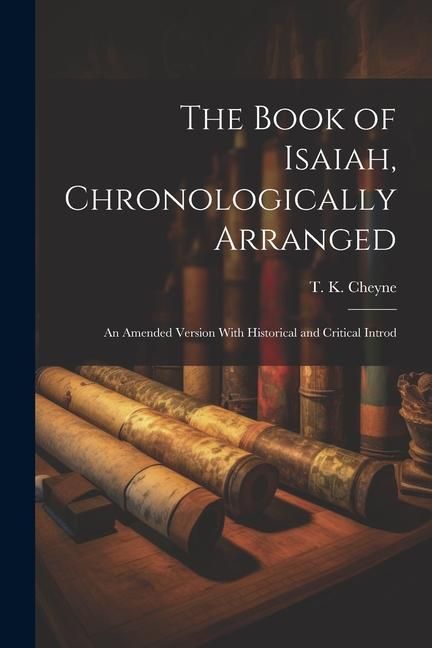 Produktbild: The Book of Isaiah, Chronologically Arranged: An Amended Version With Historical and Critical Introd