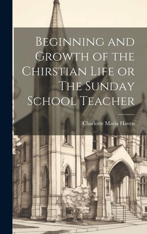 Produktbild: Beginning and Growth of the Chirstian Life or The Sunday School Teacher