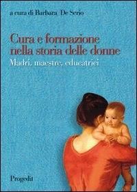 Produktbild: Cura e formazione nella storia delle donne. Madri, maestre, educatrici