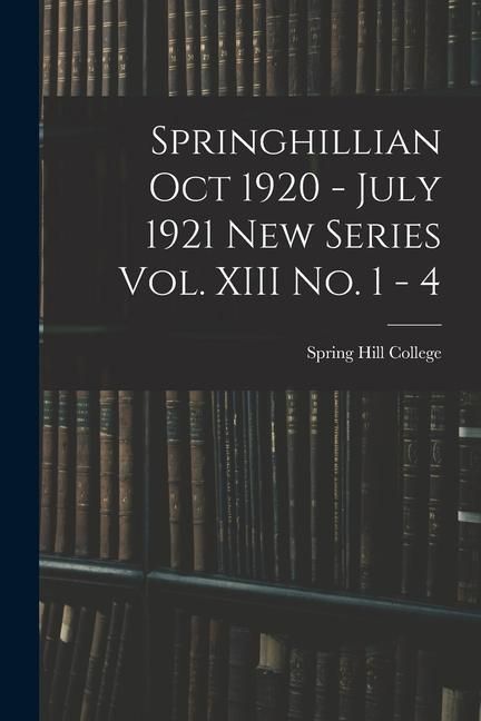 Produktbild: Springhillian Oct 1920 - July 1921 New Series Vol. XIII No. 1 - 4