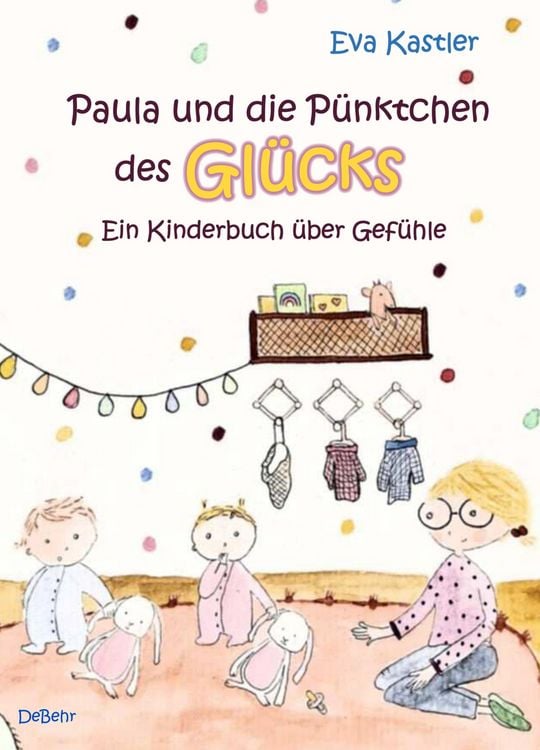 Produktbild: Paula und die P&uuml;nktchen des Gl&uuml;cks - Ein Kinderbuch &uuml;ber Gef&uuml;hle