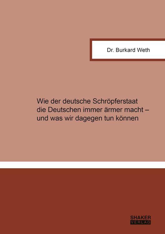 Produktbild: Wie der deutsche Schr&ouml;pferstaat die Deutschen immer &auml;rmer macht &ndash; und was wir dagegen tun k&ouml;nnen