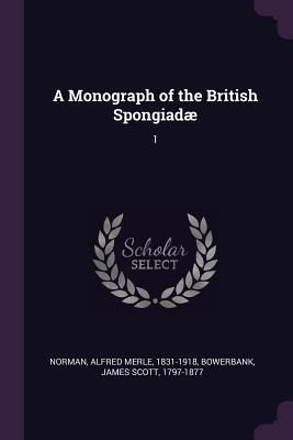 Produktbild: A Monograph of the British Spongiad&aelig;