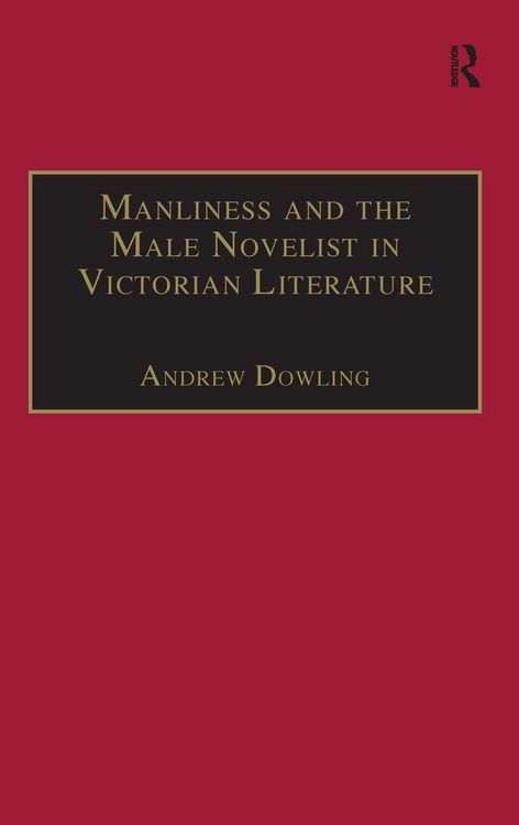 Produktbild: Manliness and the Male Novelist in Victorian Literature