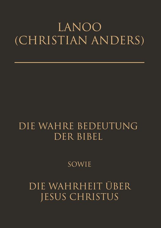 Produktbild: Die wahre Bedeutung der Bibel sowie die Wahrheit &uuml;ber Jesus Christus