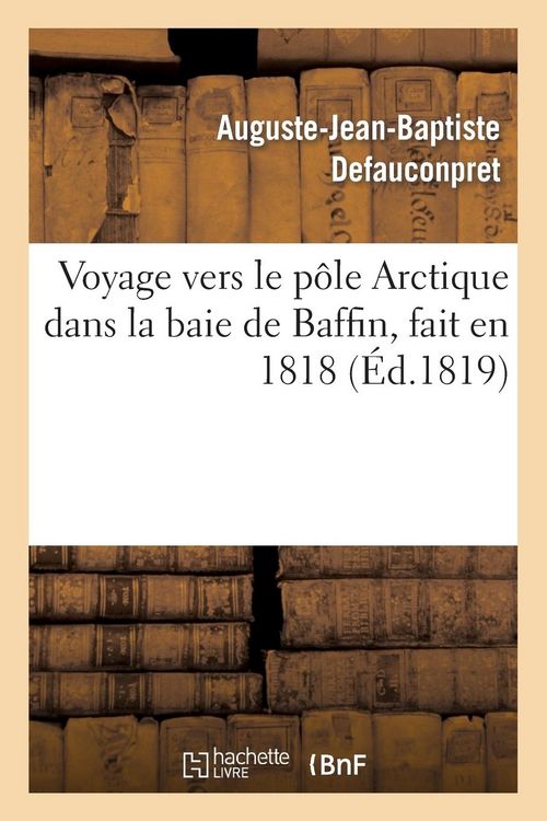 Produktbild: Voyage Vers Le P&ocirc;le Arctique Dans La Baie de Baffin, Fait En 1818, Par Les Vaisseaux de